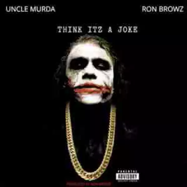 Instrumental: Ron Browz - Think Itz A Joke (Prod. By Ron Browz) ft. Uncle Murda